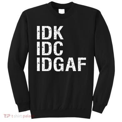 Idk Idc Idgaf Sweatshirt