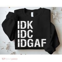 Idk Idc Idgaf Sweatshirt thumb 2