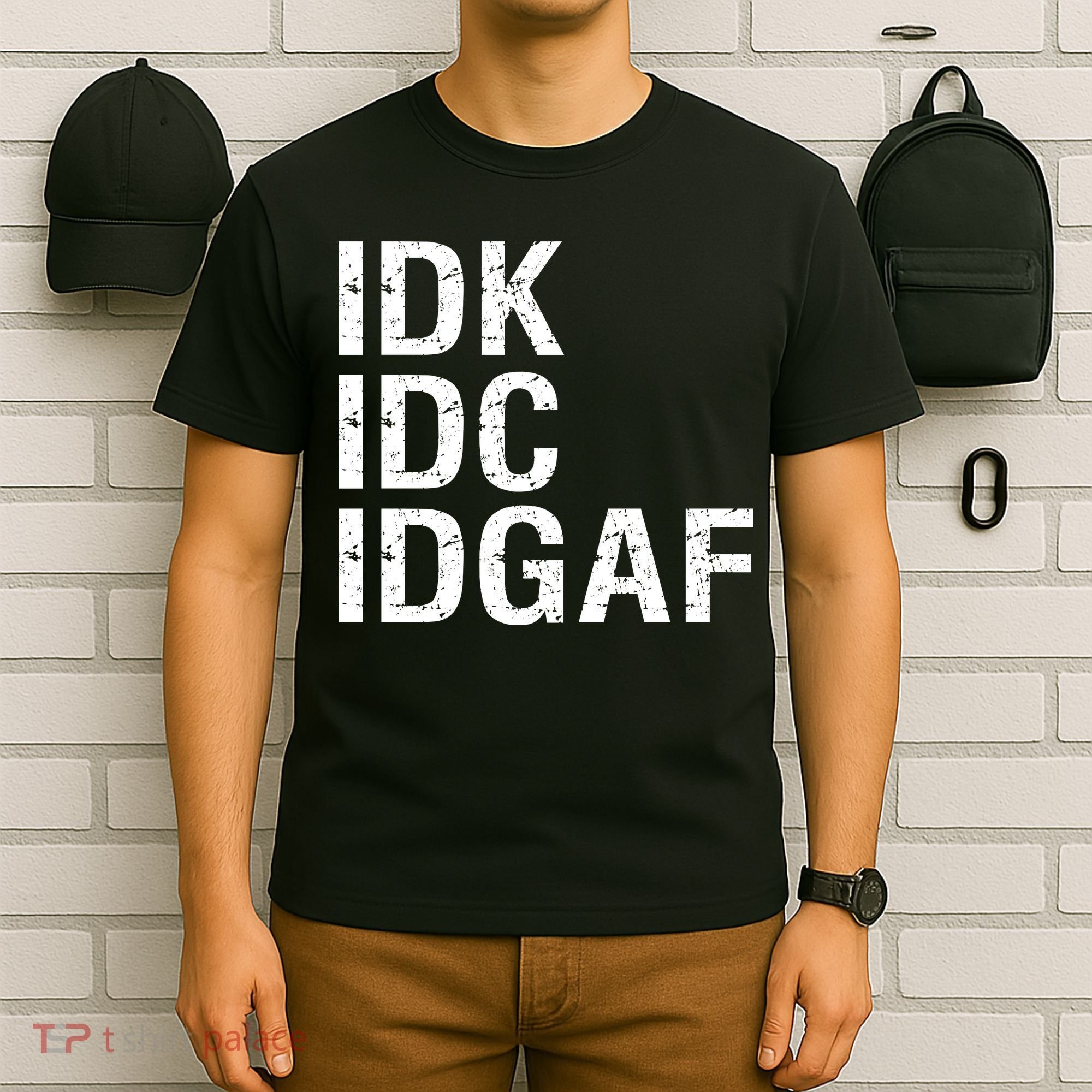 Idk Idc Idgaf T-Shirt