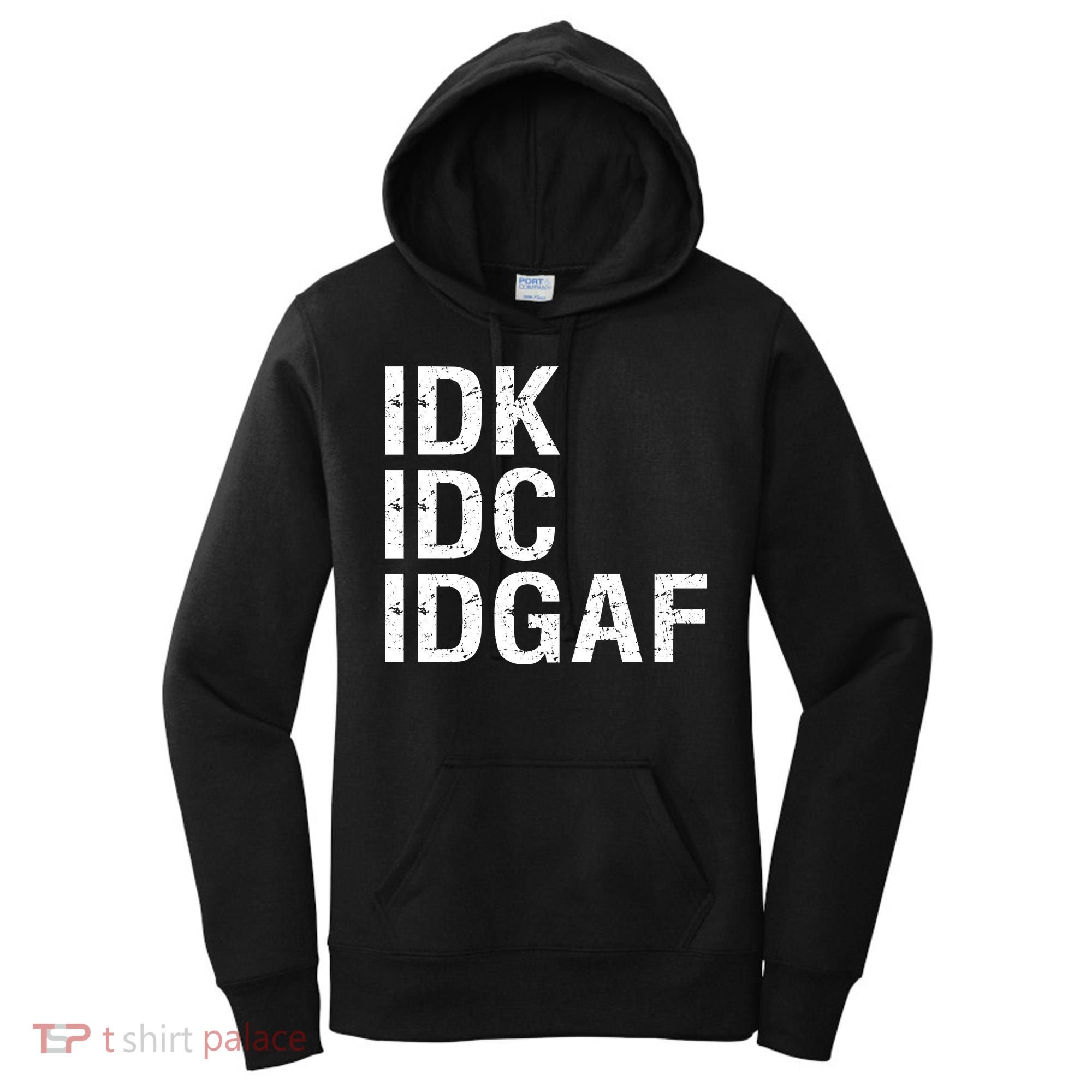 Idk Idc Idgaf Women's Hoodie