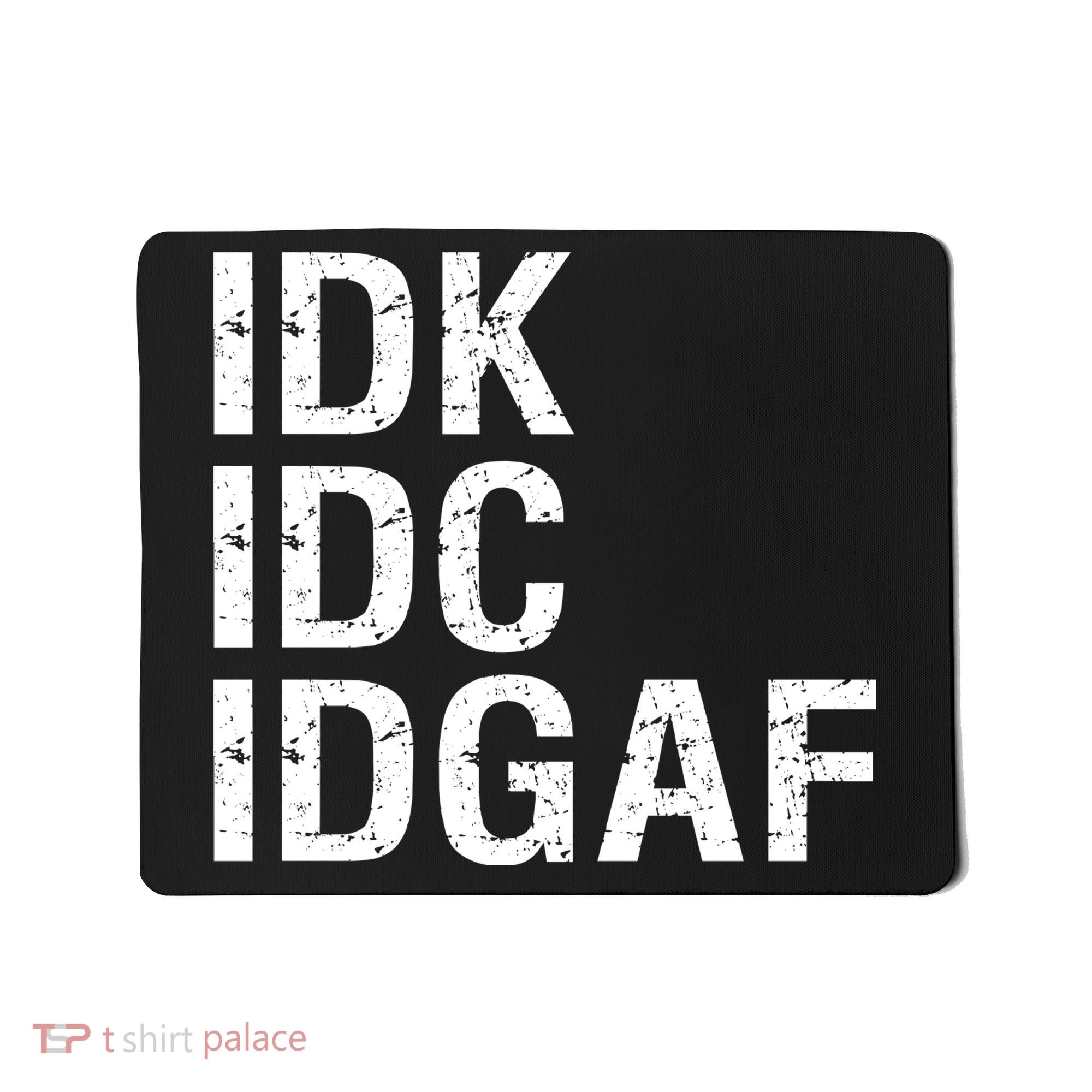 Idk Idc Idgaf Mousepad