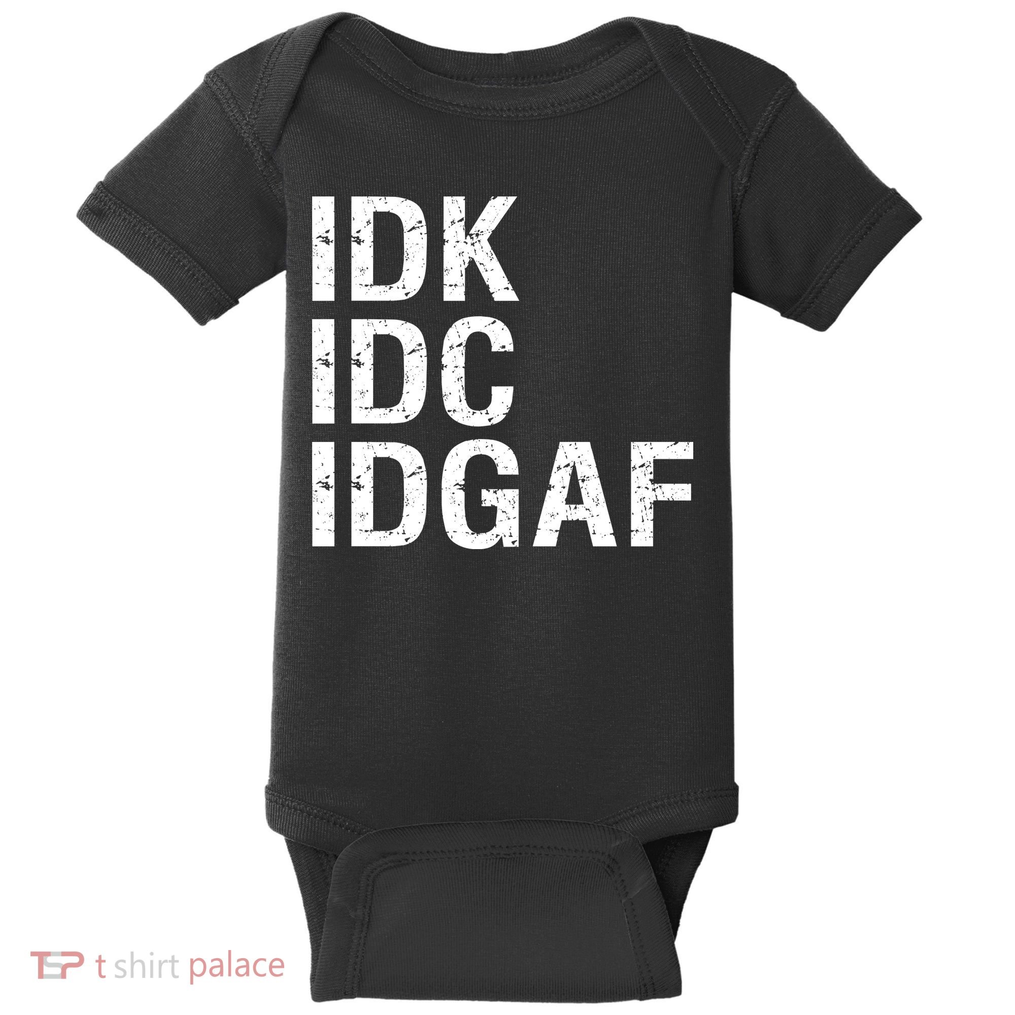Idk Idc Idgaf Baby Bodysuit