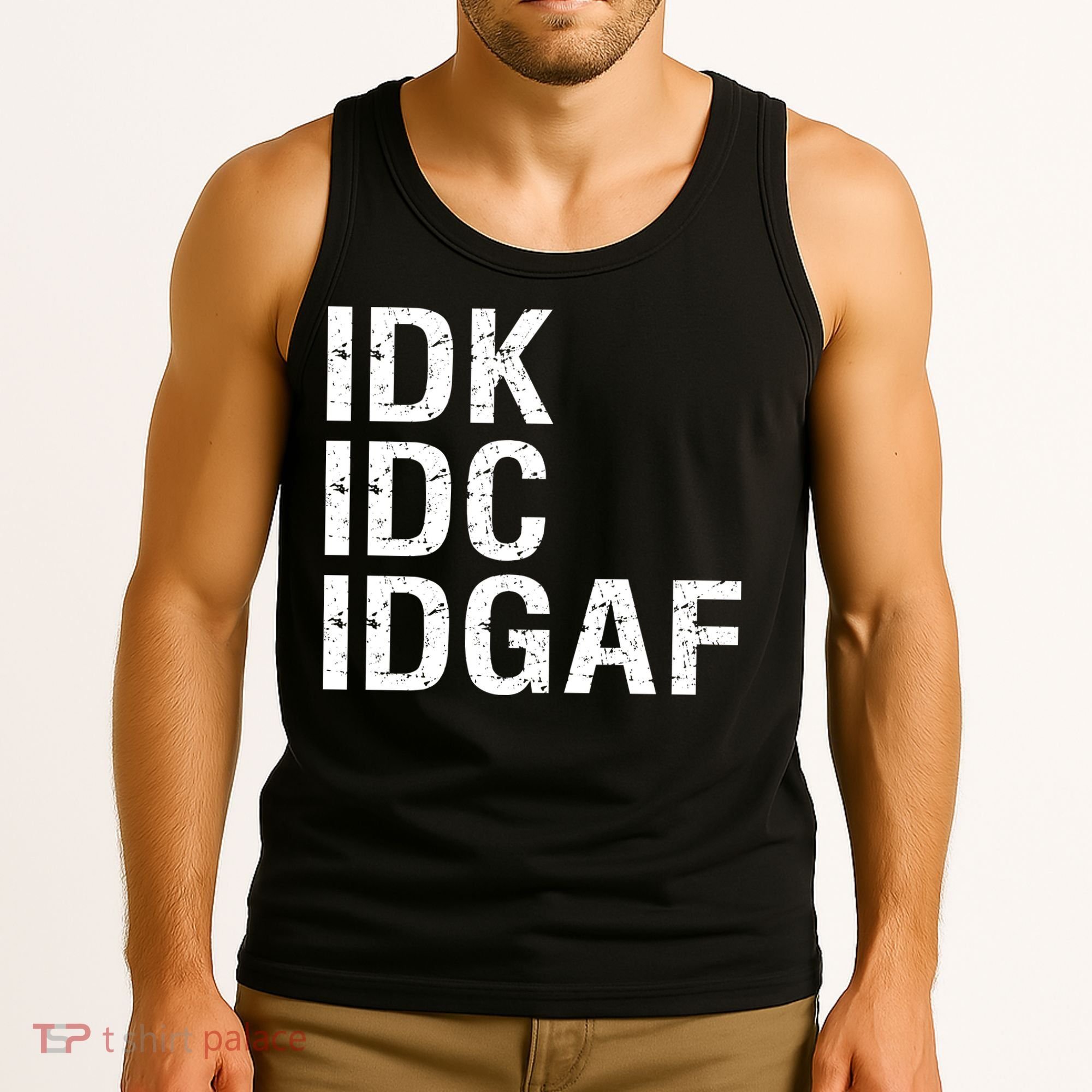 Idk Idc Idgaf Tank Top