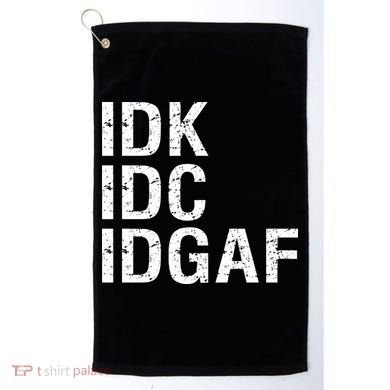 Idk Idc Idgaf Golf Towel