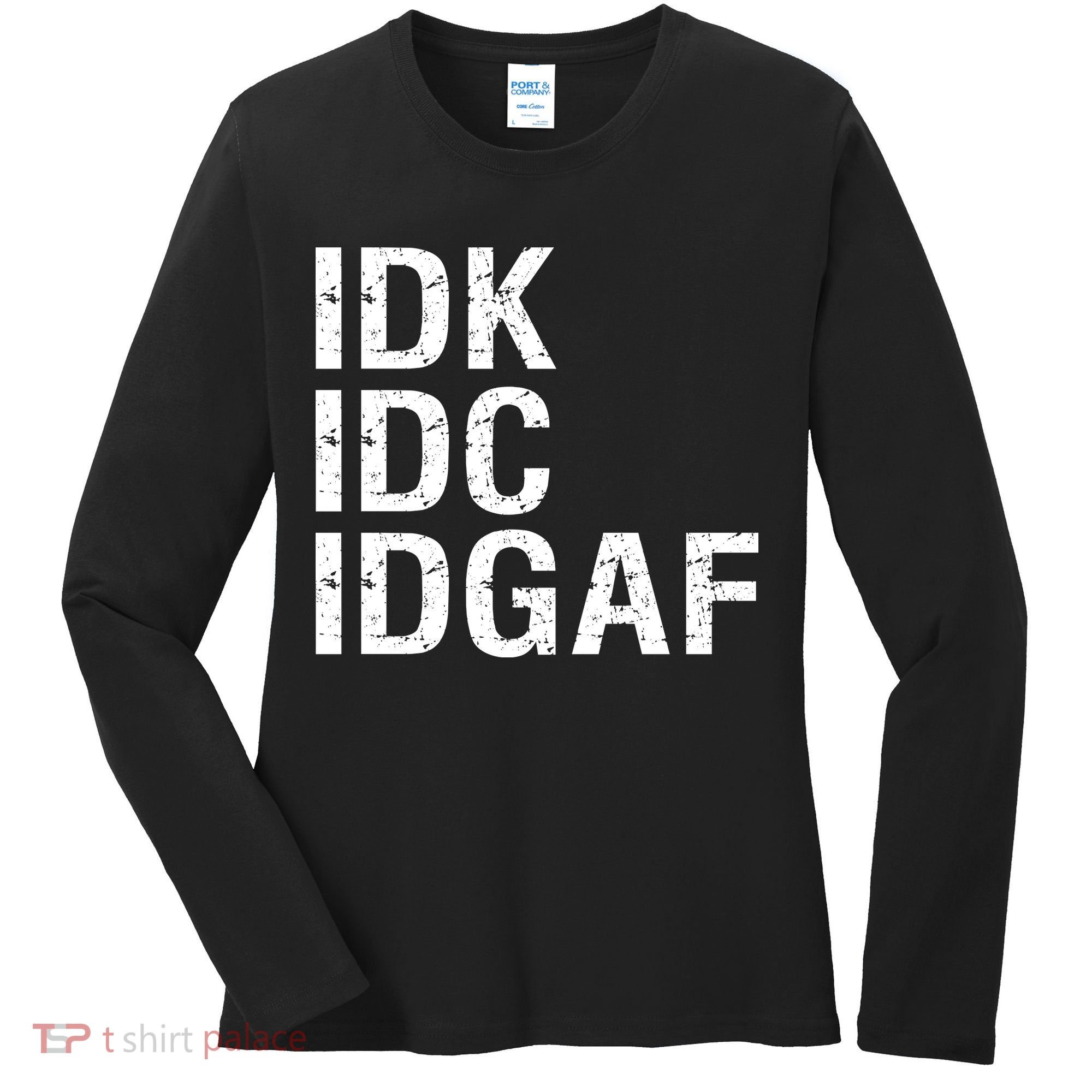 Idk Idc Idgaf Women's Long Sleeve Shirt