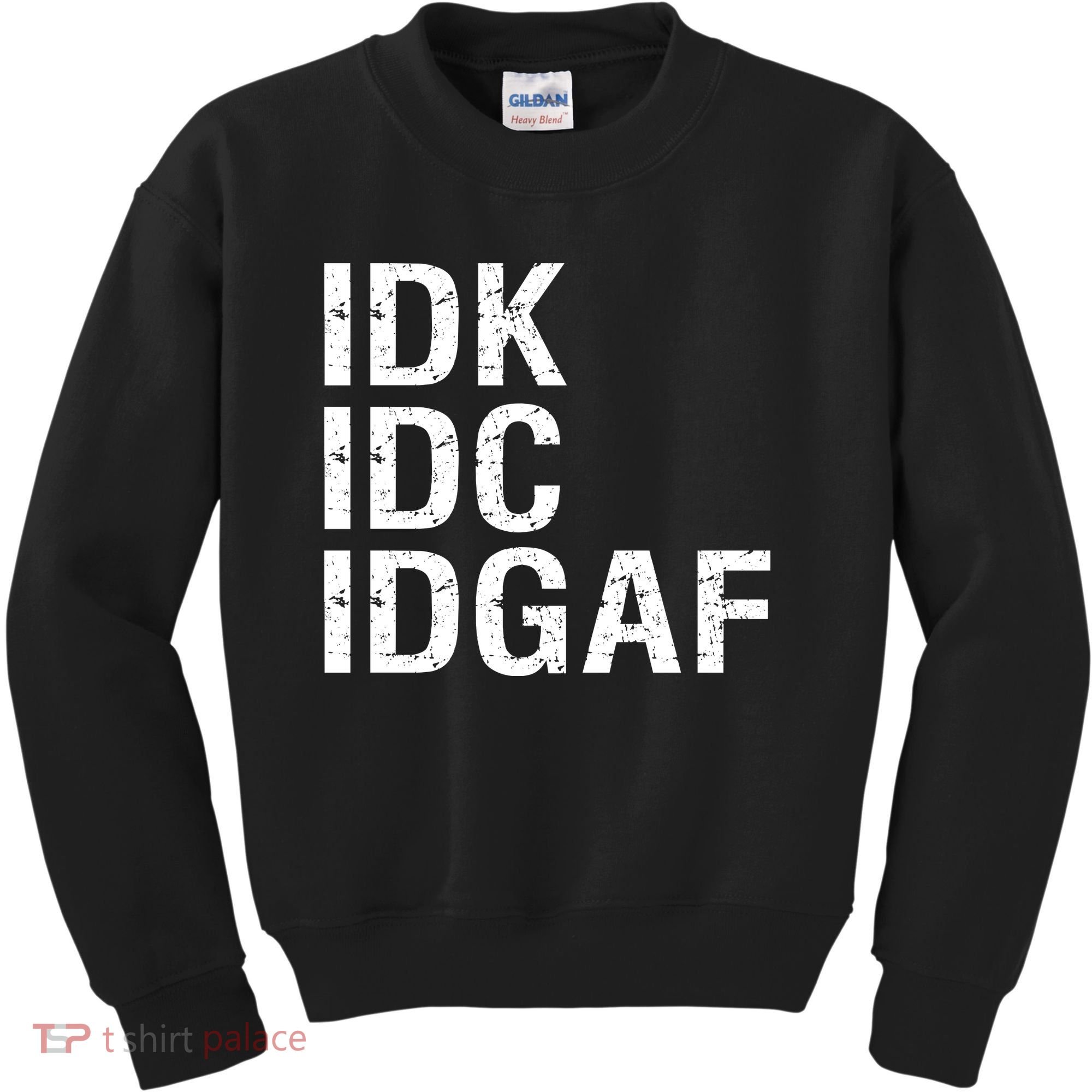 Idk Idc Idgaf Kids Sweatshirt