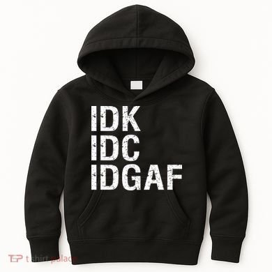 Idk Idc Idgaf Kids Hoodie
