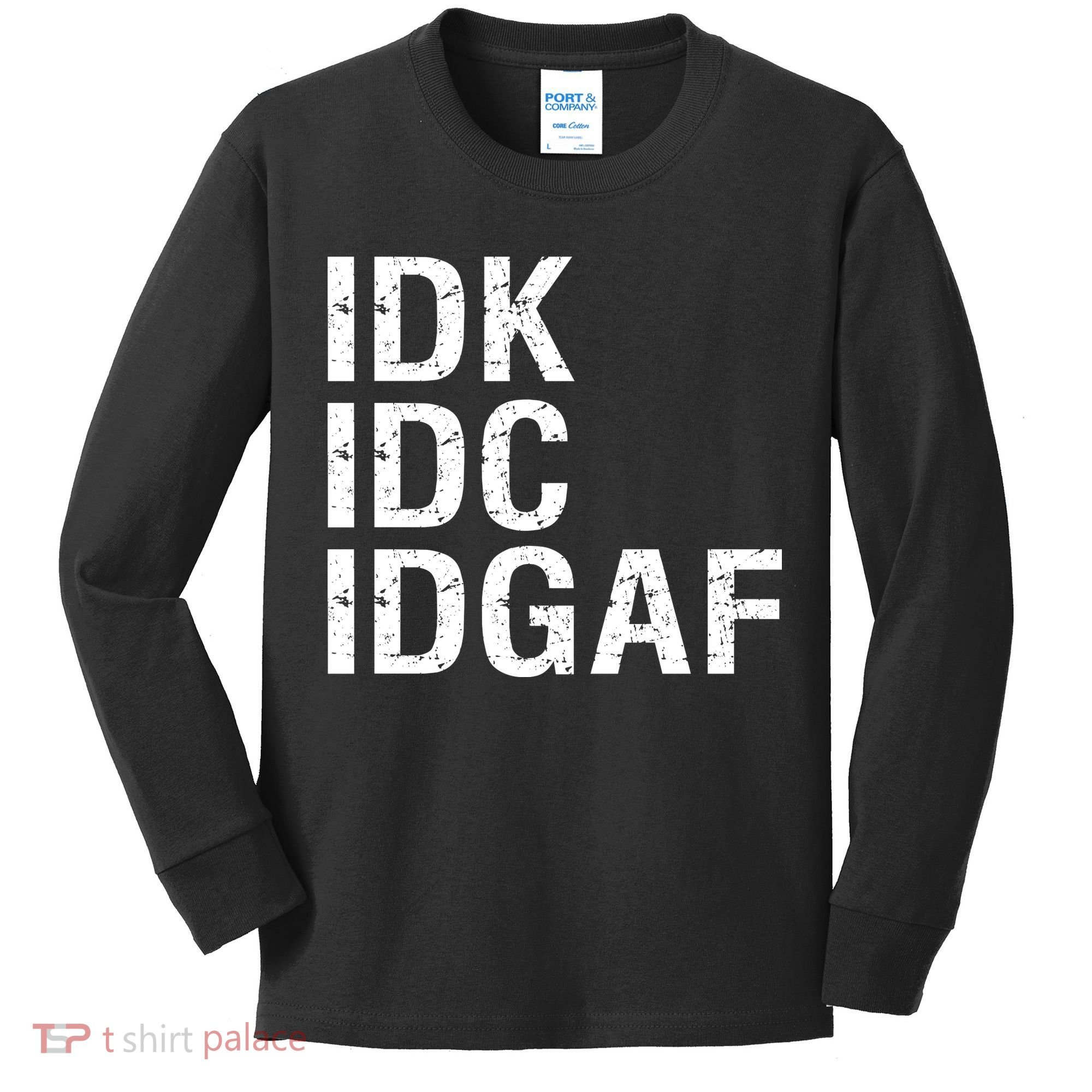 Idk Idc Idgaf Kids Long Sleeve Shirt