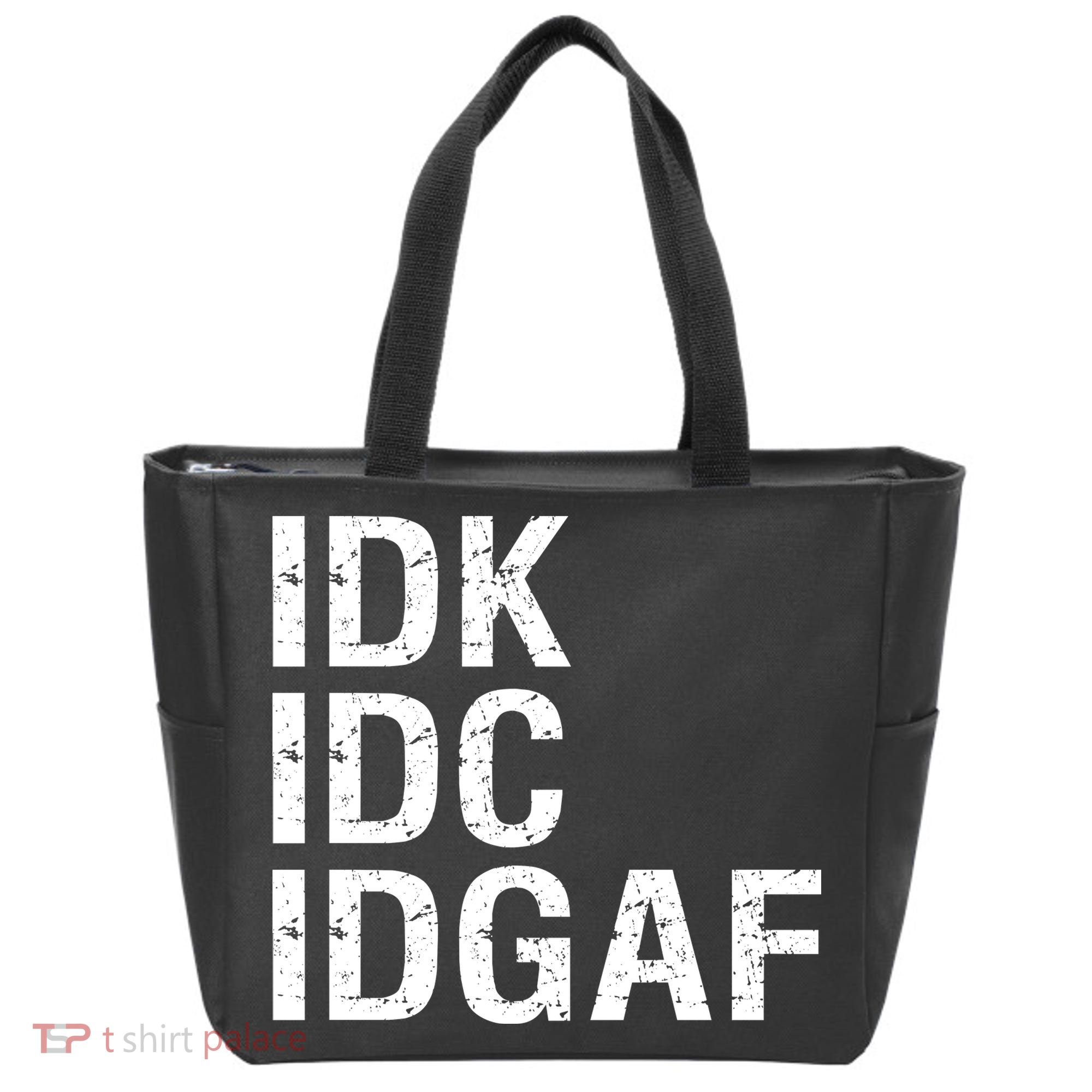 Idk Idc Idgaf Tote Bag