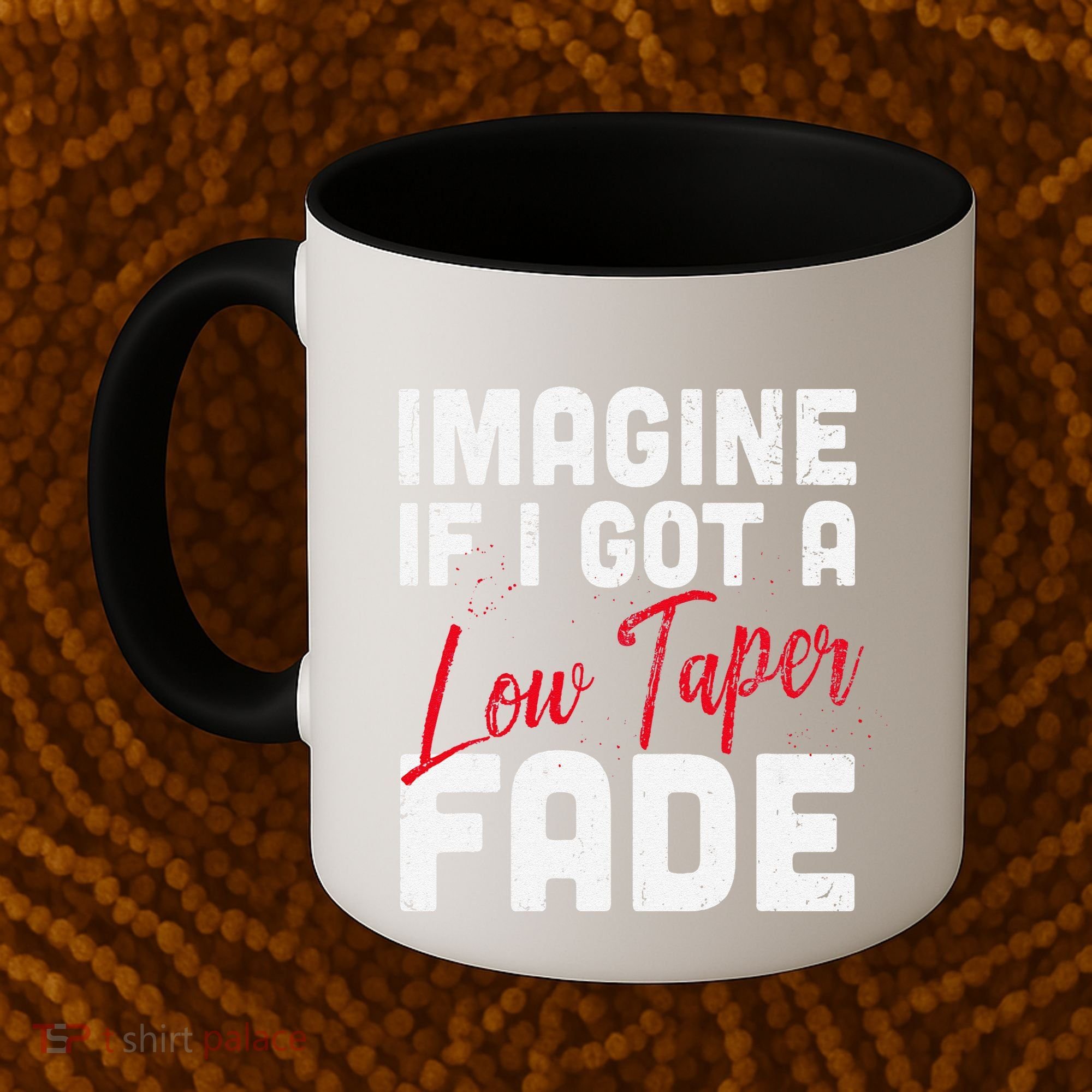 Imagine If I Got A Low Taper Fade Funny Hairstyle Meme Coffee Mug