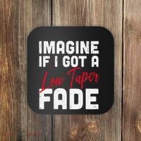 Imagine If I Got A Low Taper Fade Funny Hairstyle Meme Coaster thumb 0