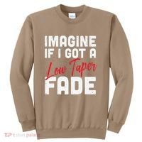 Imagine If I Got A Low Taper Fade Funny Hairstyle Meme Sweatshirt thumb 0