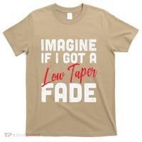 Imagine If I Got A Low Taper Fade Funny Hairstyle Meme T-Shirt thumb 0