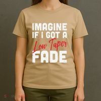 Imagine If I Got A Low Taper Fade Funny Hairstyle Meme T-Shirt thumb 4
