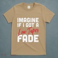 Imagine If I Got A Low Taper Fade Funny Hairstyle Meme T-Shirt thumb 5