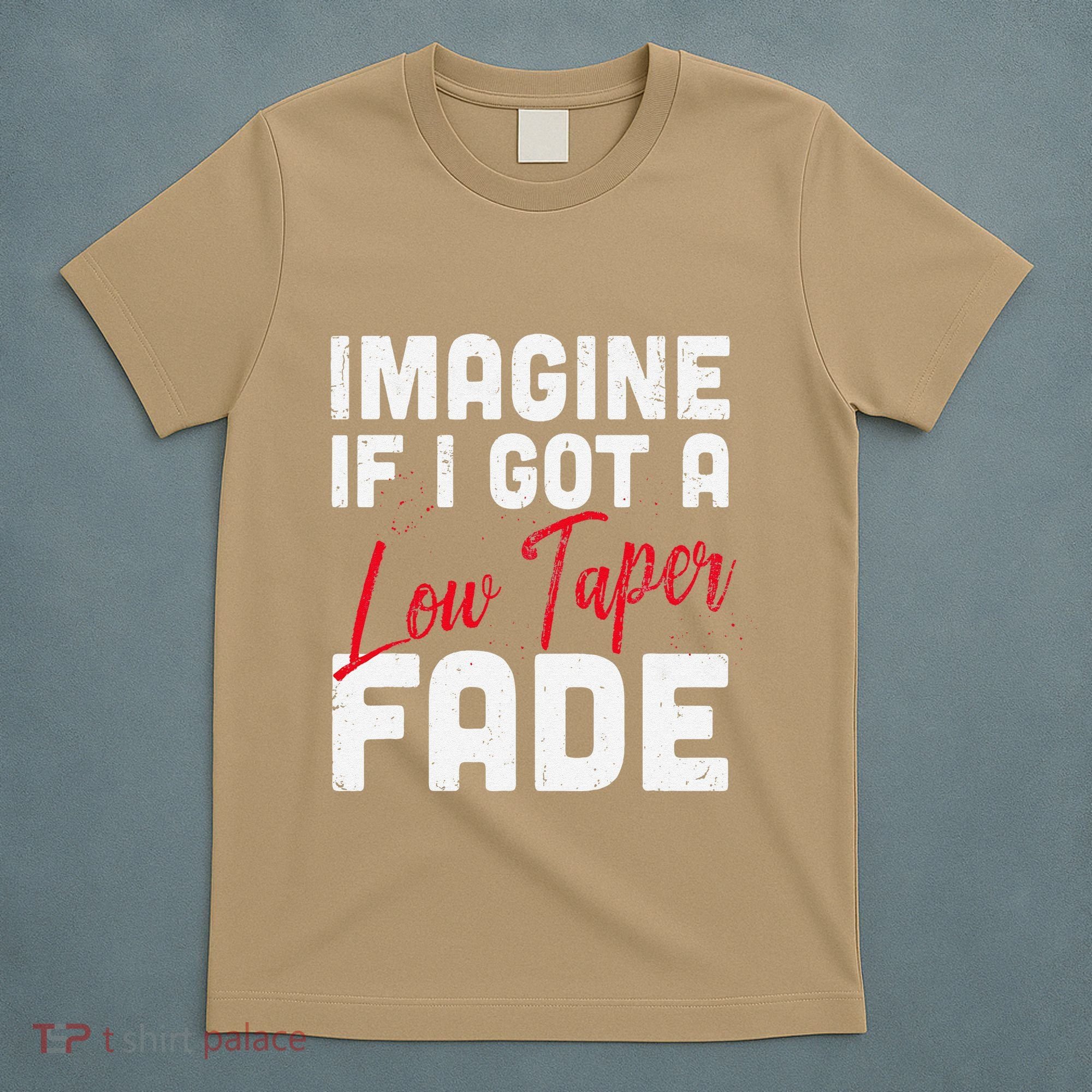 Imagine If I Got A Low Taper Fade Funny Hairstyle Meme T-Shirt