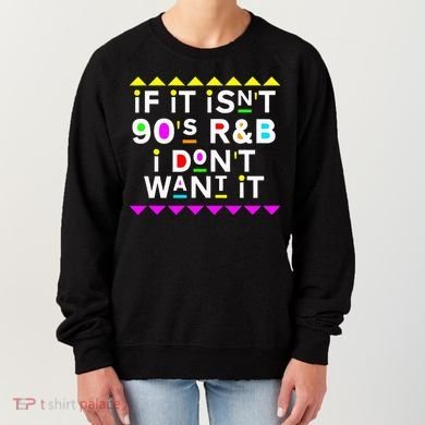 If It IsnT 90S R&B I DonT Want It Women's Sweatshirt
