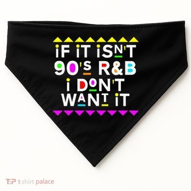 If It IsnT 90S R&B I DonT Want It USA-Made Doggie Bandana