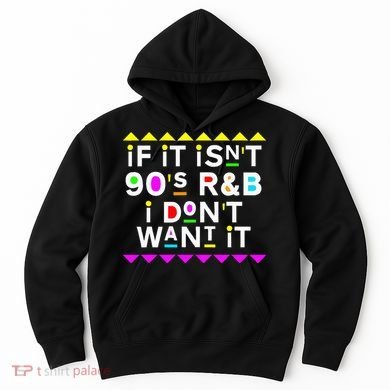 If It IsnT 90S R&B I DonT Want It Hoodie