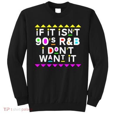If It IsnT 90S R&B I DonT Want It Sweatshirt