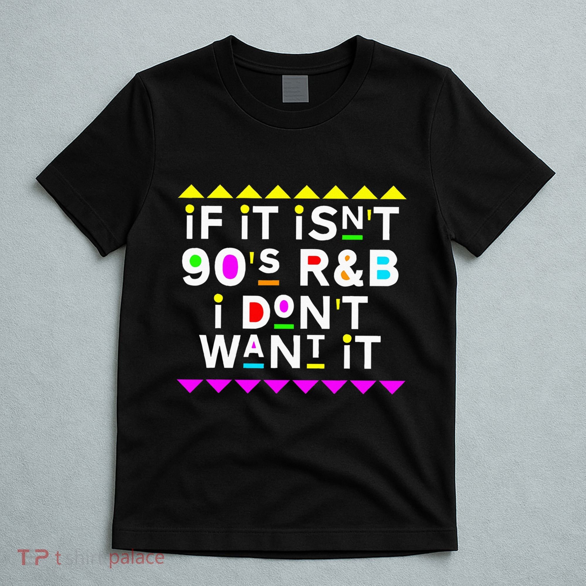 If It IsnT 90S R&B I DonT Want It T-Shirt