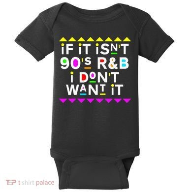 If It IsnT 90S R&B I DonT Want It Baby Bodysuit