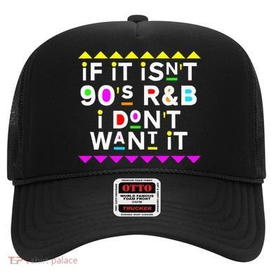 If It IsnT 90S R&B I DonT Want It Hat