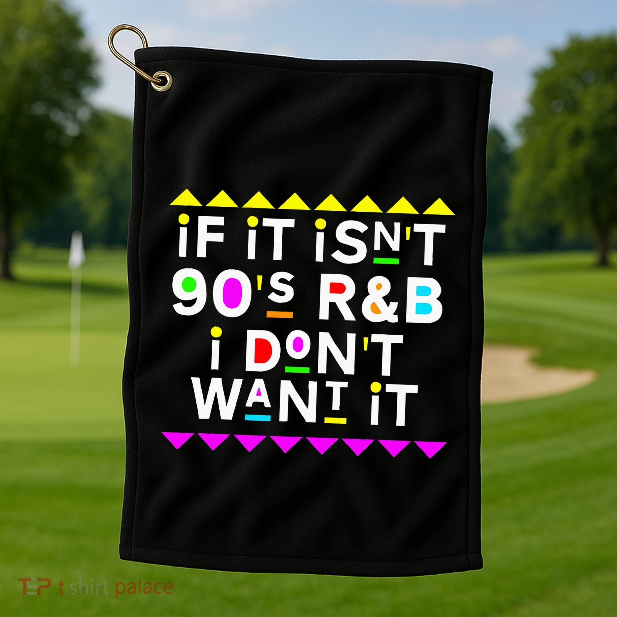If It IsnT 90S R&B I DonT Want It Golf Towel