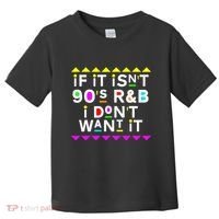 If It IsnT 90S R&B I DonT Want It Toddler T-Shirt thumb 0