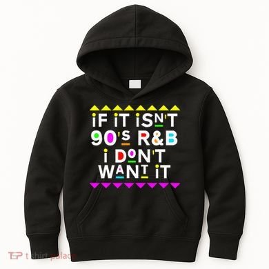 If It IsnT 90S R&B I DonT Want It Kids Hoodie