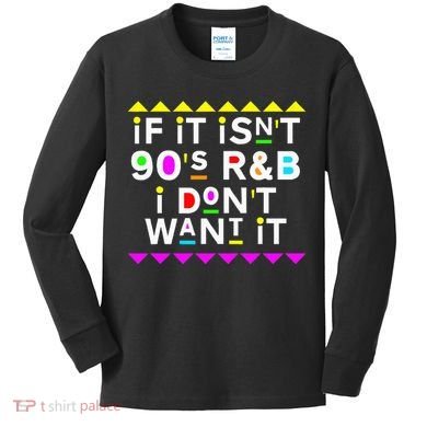 If It IsnT 90S R&B I DonT Want It Kids Long Sleeve Shirt