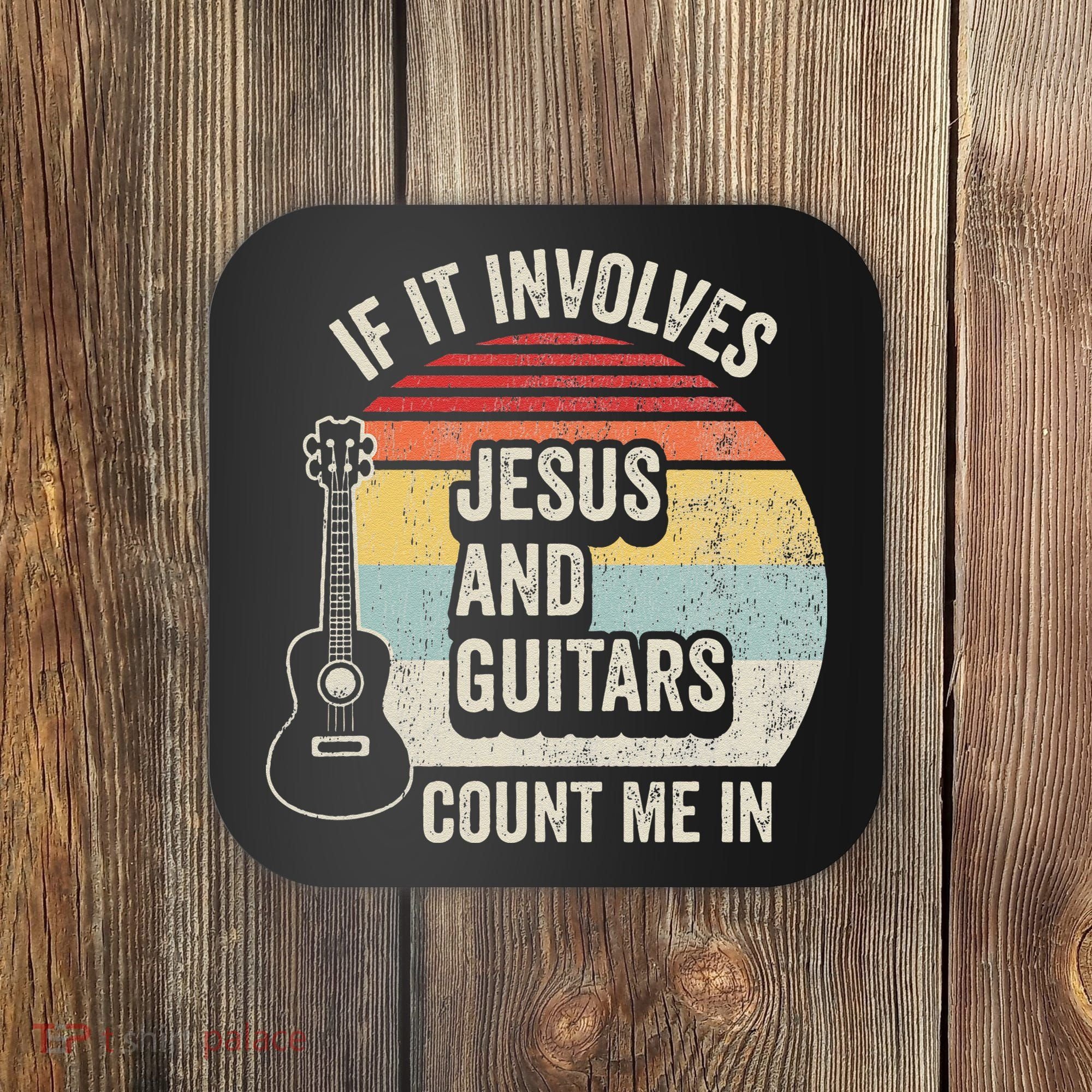 If It Involves Jesus And Guitars Count Me In Coaster