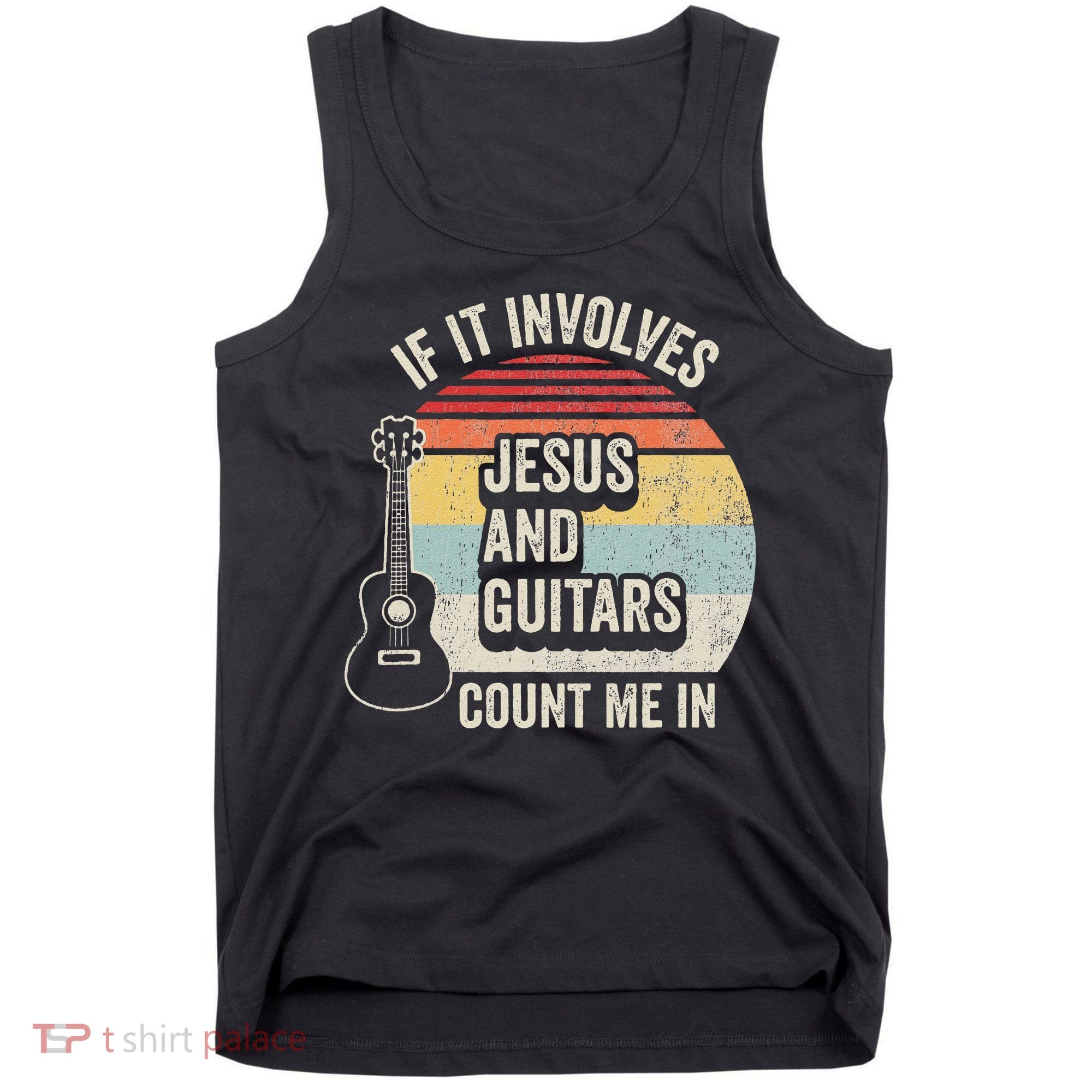 If It Involves Jesus And Guitars Count Me In Tank Top
