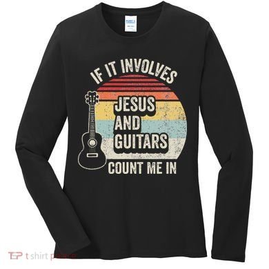 If It Involves Jesus And Guitars Count Me In Women's Long Sleeve Shirt