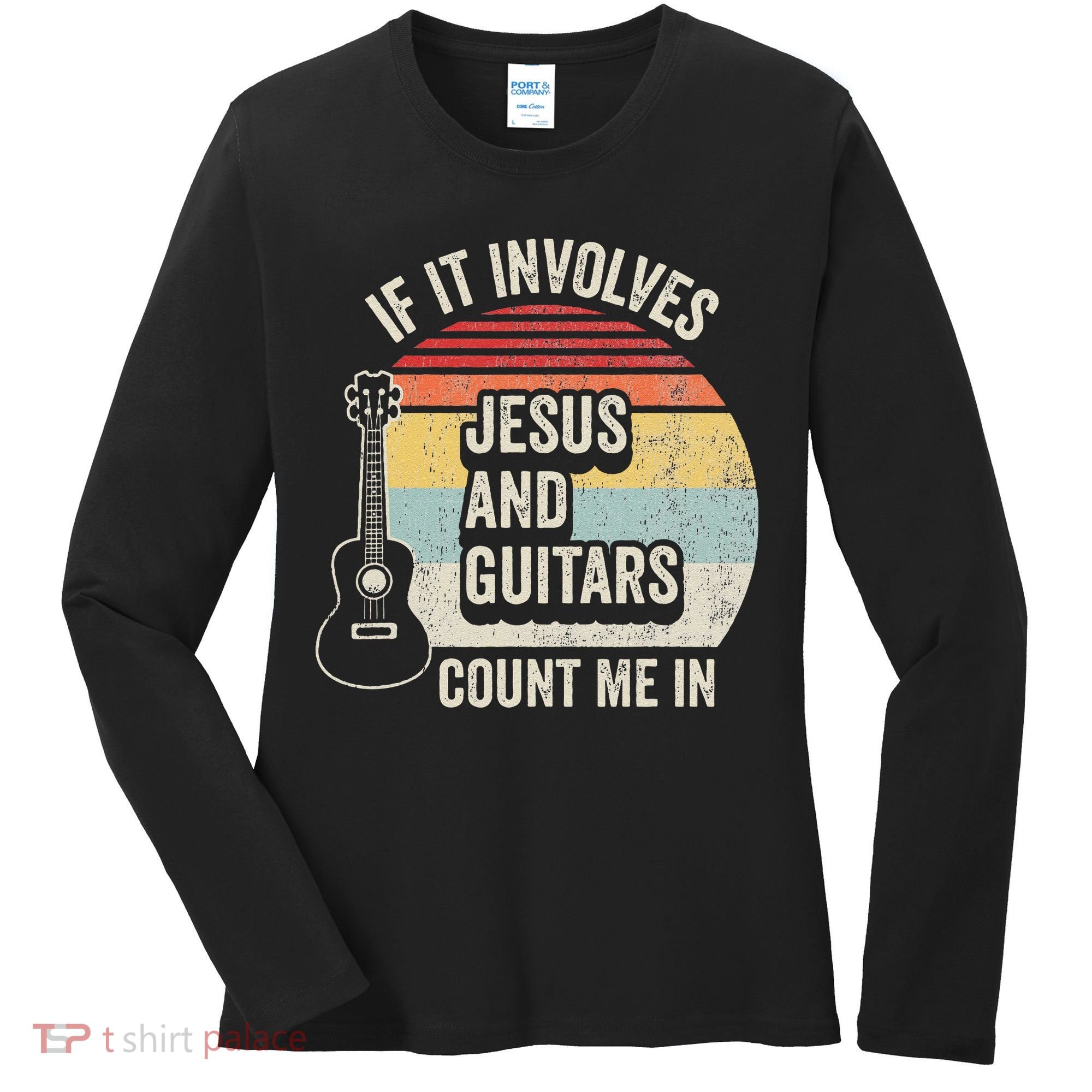 If It Involves Jesus And Guitars Count Me In Women's Long Sleeve Shirt