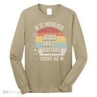 If It Involves Jesus And Guitars Count Me In Long Sleeve Shirt thumb 0