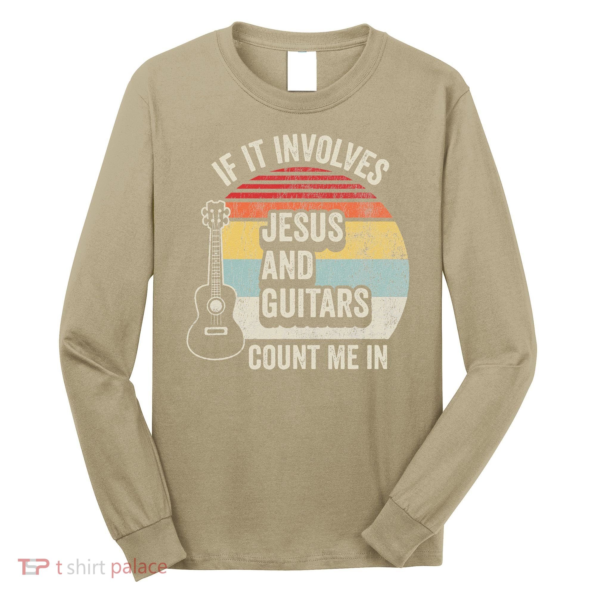 If It Involves Jesus And Guitars Count Me In Long Sleeve Shirt