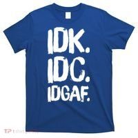 Idk Idc Idgaf Urban Slang Sarcastic I Dont Know Care And Fuck Funny Gift T-Shirt thumb 0