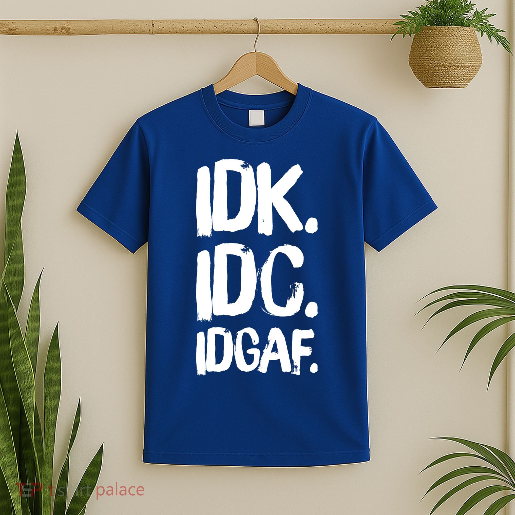 Idk Idc Idgaf Urban Slang Sarcastic I Dont Know Care And Fuck Funny Gift T-Shirt
