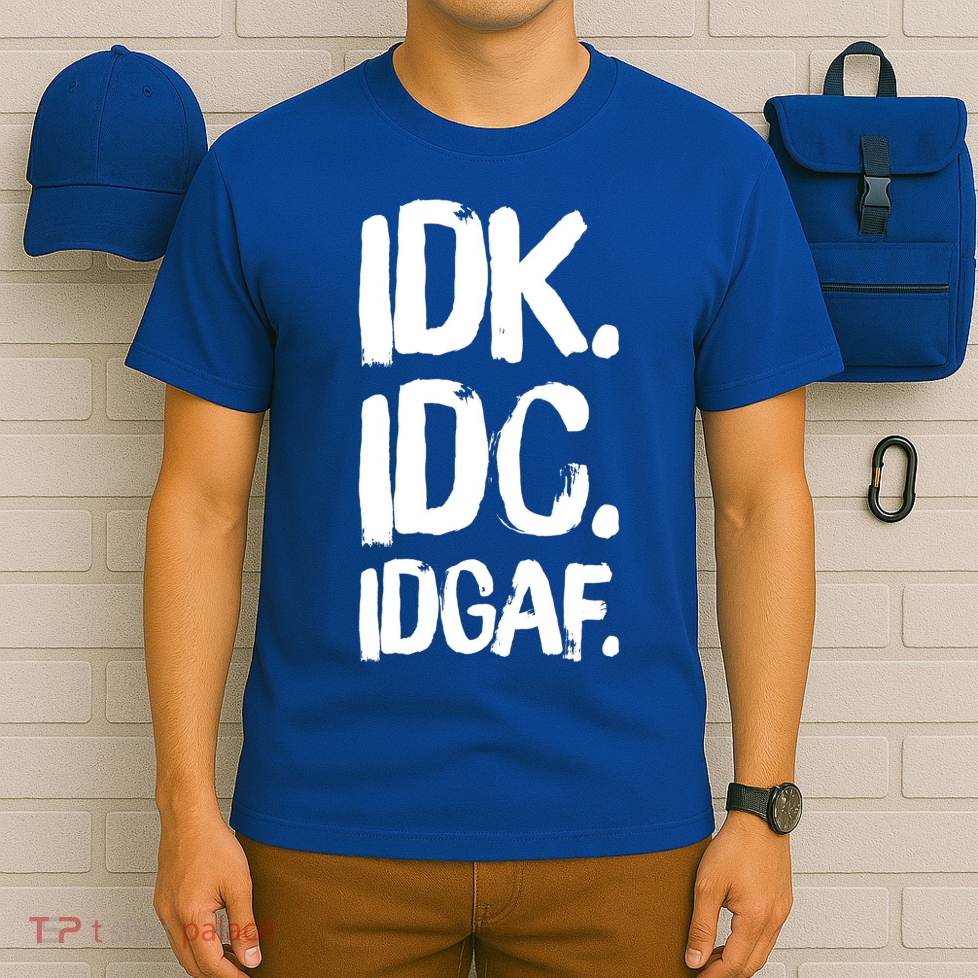Idk Idc Idgaf Urban Slang Sarcastic I Dont Know Care And Fuck Funny Gift T-Shirt