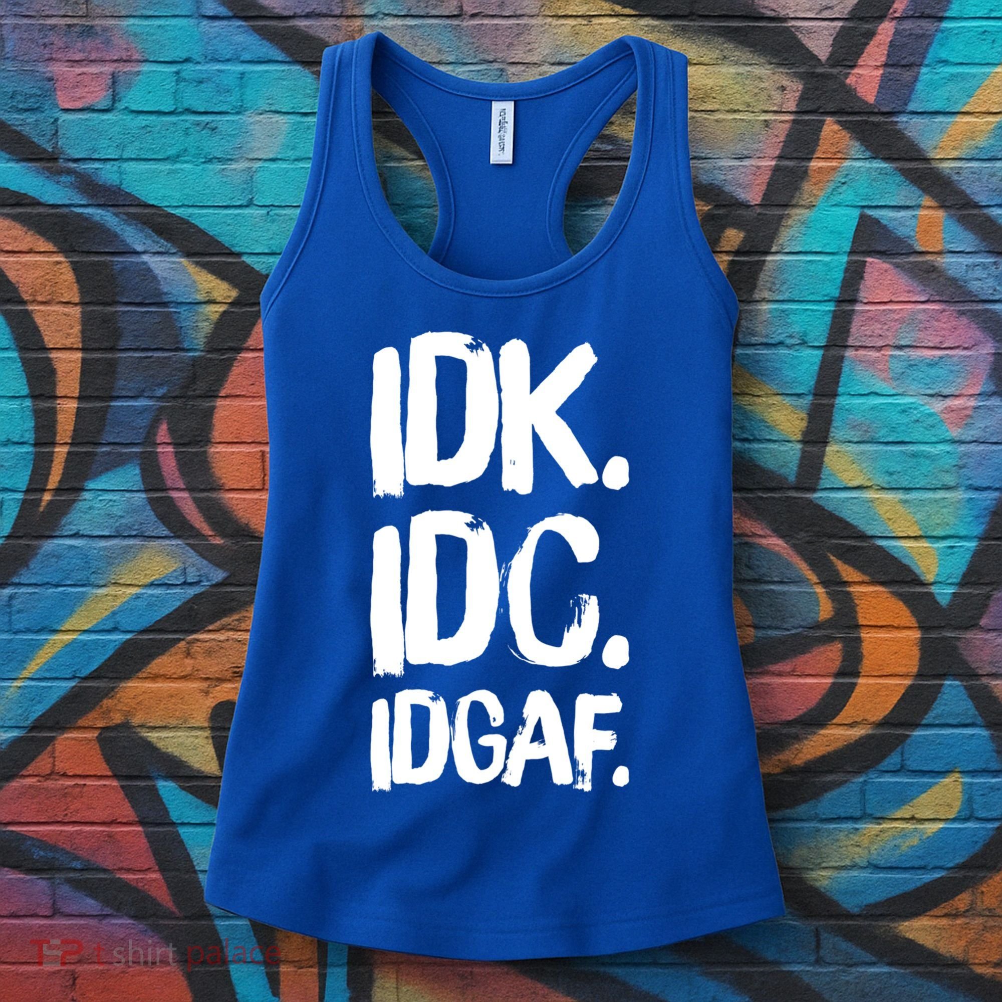 Idk Idc Idgaf Urban Slang Sarcastic I Dont Know Care And Fuck Funny Gift Women's Tank Top