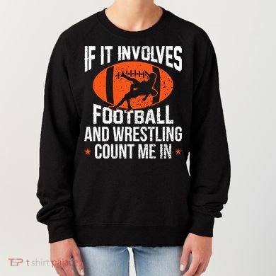 If It Involves Football And Wrestling Count Me Women's Sweatshirt