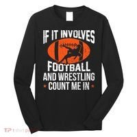If It Involves Football And Wrestling Count Me Long Sleeve Shirt thumb 0