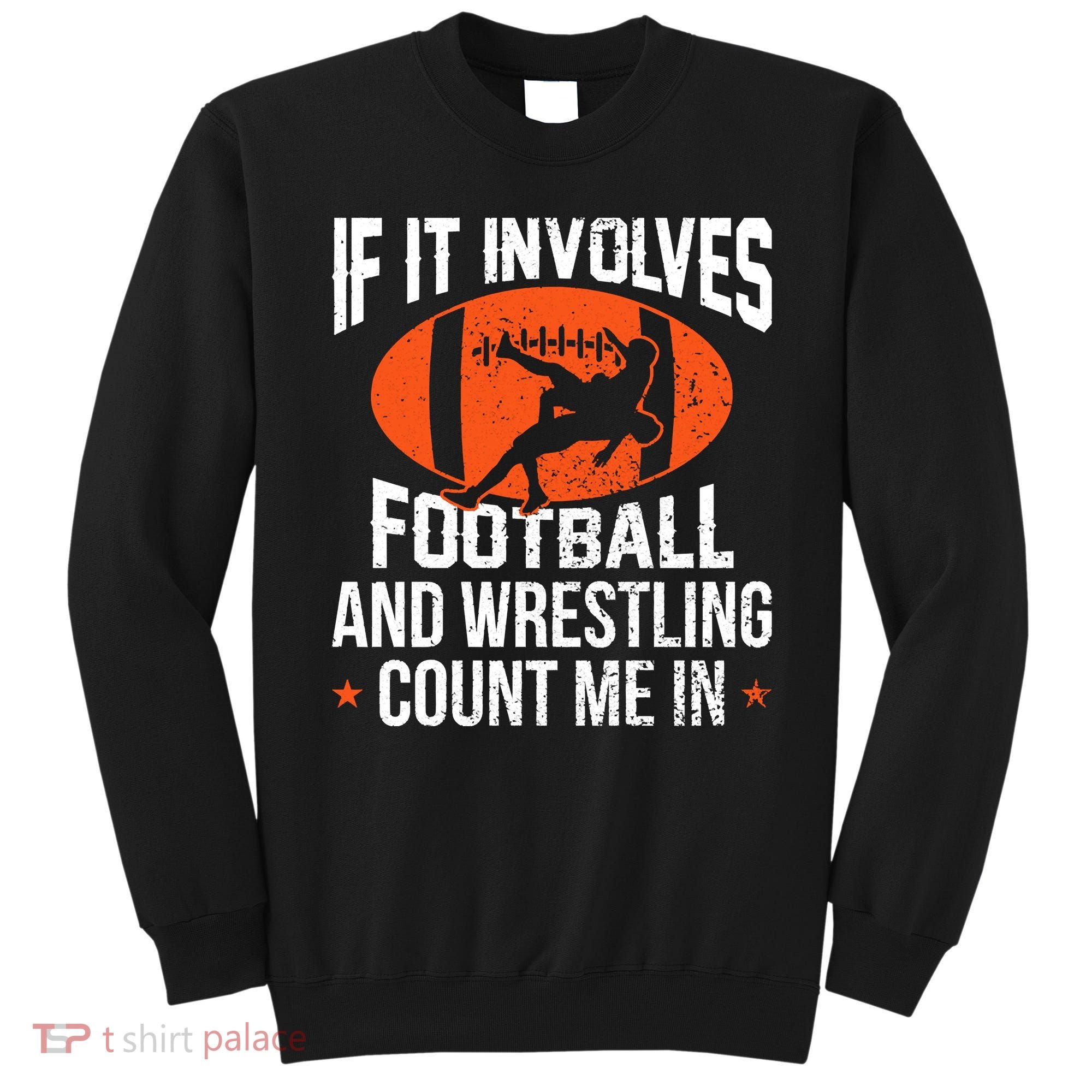 If It Involves Football And Wrestling Count Me Sweatshirt