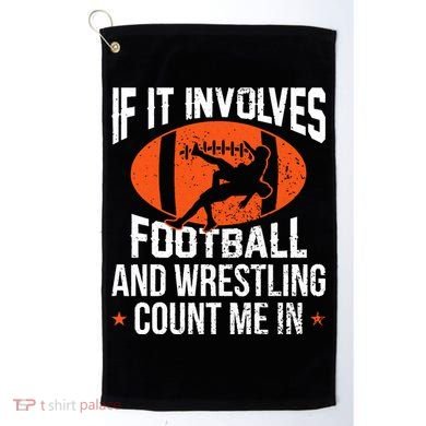If It Involves Football And Wrestling Count Me Golf Towel