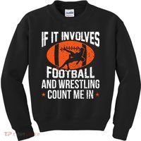 If It Involves Football And Wrestling Count Me Kids Sweatshirt thumb 0