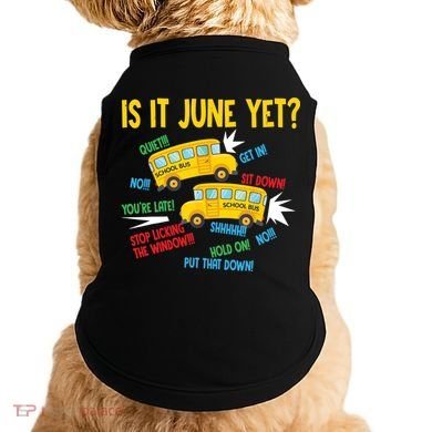 Is It June Yet Funny Loud Students School Bus Driver Doggie Tank