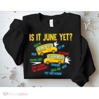 Is It June Yet Funny Loud Students School Bus Driver Sweatshirt thumb 2