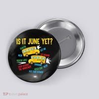 Is It June Yet Funny Loud Students School Bus Driver Button thumb 0
