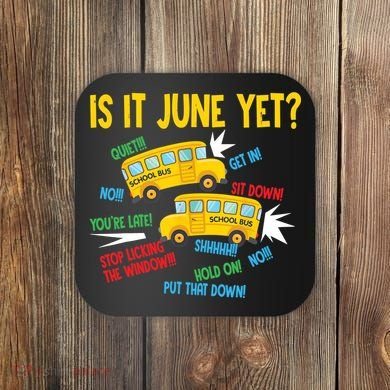 Is It June Yet Funny Loud Students School Bus Driver Coaster